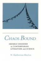 Chaos Bound: Řádový nepořádek v současné literatuře a vědě - Chaos Bound: Orderly Disorder in Contemporary Literature and Science