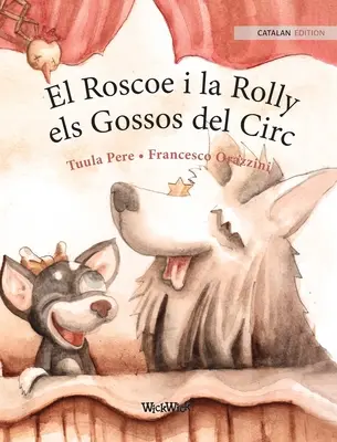 El Roscoe i la Rolly, els Gossos del Circ: Katalánské vydání knihy Cirkusoví psi Roscoe a Rolly (Roscoe and Rolly) - El Roscoe i la Rolly, els Gossos del Circ: Catalan Edition of Circus Dogs Roscoe and Rolly