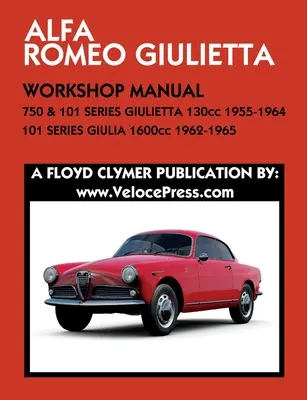 ALFA ROMEO 750 & 101 SERIES GIULIETTA 1300cc (1955-1964 & 101 SERIES GIULIA 1600cc (1962-1965) WORKSHOP MANUAL - ALFA ROMEO 750 & 101 SERIES GIULIETTA 1300cc (1955-1964) & 101 SERIES GIULIA 1600cc (1962-1965) WORKSHOP MANUAL