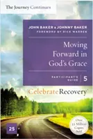Pohyb vpřed v Boží milosti: A Recovery Program Based on Eight Principles from Beatitudes: The Journey Continues, Participant's Guide 5: Program obnovy založený na osmi principech z blahoslavenství. - Moving Forward in God's Grace: The Journey Continues, Participant's Guide 5: A Recovery Program Based on Eight Principles from the Beatitudes
