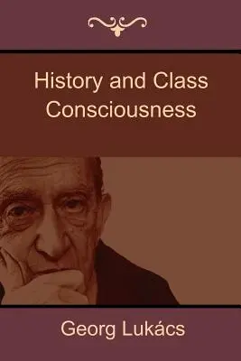Historie a třídní vědomí - History and Class Consciousness