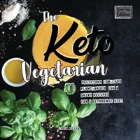 Keto vegetarián: 101 lahodných nízkosacharidových receptů na rostlinné bázi, s vejci a mléčnými výrobky pro ketogenní dietu (vydání pouze s recepty), 2. vydání - The Keto Vegetarian: 101 Delicious Low-Carb Plant-Based, Egg & Dairy Recipes For A Ketogenic Diet (Recipe-Only Edition), 2nd Edition