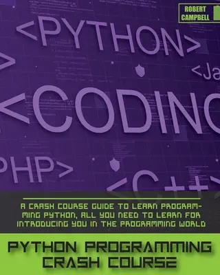 Rychlokurz programování v Pythonu: Příručka pro rychlokurz programování v Pythonu, vše, co se potřebujete naučit pro uvedení do světa programování. - Python Programming Crash Course: A Crash Course Guide to Learn Programming Python, all you Need to Learn for Introducing you in the Programming World.