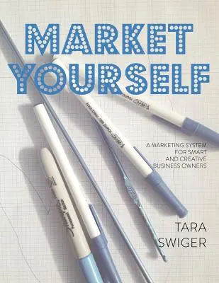 Trhněte si sami: Marketingový systém pro chytré a kreativní majitele firem - Market Yourself: A Marketing System for Smart and Creative Business Owners