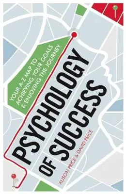 Psychologie úspěchu: Vydejte se na cestu za úspěchem: A-Z mapa k dosažení cílů a radosti z cesty - Psychology of Success: Your A-Z Map to Achieving Your Goals and Enjoying the Journey