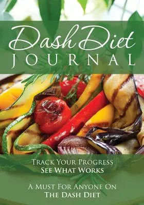 Dash Diet Journal (Deník o pomlčkové dietě): Dashův diář: Sledujte svůj pokrok a zjistěte, co funguje: Nutnost pro každého, kdo drží pomlčkovou dietu. - The Dash Diet Journal: Track Your Progress See What Works: A Must for Anyone on the Dash Diet