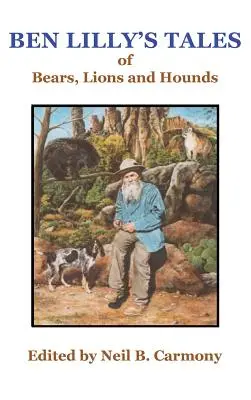 Příběhy Bena Lillyho o medvědovi, lvech a psech - Ben Lilly's Tales of Bear, Lions and Hounds