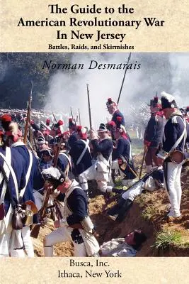 Průvodce americkou revoluční válkou v New Jersey: Průvodce po bitvách, nájezdech a šarvátkách - The Guide to the American Revolutionary War in New Jersey: Battles, Raids and Skirmishes