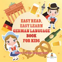 Easy Read, Easy Learn German Language Book for Kids (Snadné čtení, snadná výuka němčiny pro děti) Dětské cizojazyčné knihy - Easy Read, Easy Learn German Language Book for Kids Children's Foreign Language Books