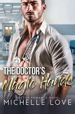 Doktorovy kouzelné ruce: Doktorský román: Magické ruce: Doktorský román: Magické ruce: Doktorský román - The Doctor's Magic Hands: Doctor Romance Novel