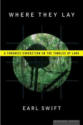 Kde leží: Forenzní expedice v laoských džunglích - Where They Lay: A Forensic Expedition in the Jungles of Laos