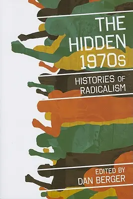 Skrytá sedmdesátá léta: Dějiny radikalismu - The Hidden 1970s: Histories of Radicalism