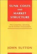 Utopené náklady a struktura trhu: Cenová konkurence, reklama a vývoj koncentrace - Sunk Costs and Market Structure: Price Competition, Advertising, and the Evolution of Concentration