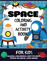 Kniha vesmírných omalovánek a aktivit pro děti: Bludišťové hry, omalovánky, hledání slov a mnoho dalšího, pro děti od 4 do 8 let. - Space Coloring and Activity Book for Kids: Mazes, Coloring, Dot to Dot, Word Search, and More!, Kids 4-8