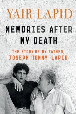 Vzpomínky po mé smrti: Příběh mého otce, Josepha Tommyho Lapida - Memories After My Death: The Story of My Father, Joseph Tommy Lapid