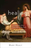 Uzdravení: Evangelium podle Marka: Dar Božího milosrdenství pro svět - Healing: Bringing the Gift of God's Mercy to the World