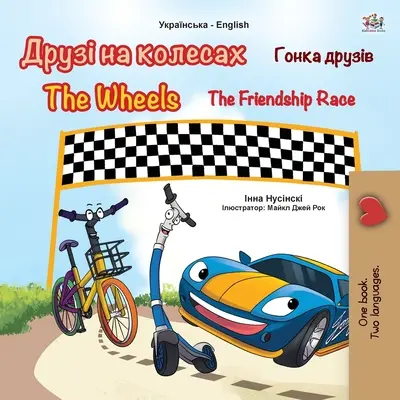 The Wheels -The Friendship Race (Ukrajinská anglická dvojjazyčná kniha pro děti) - The Wheels -The Friendship Race (Ukrainian English Bilingual Book for Kids)