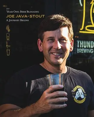 Joe Java-Stout: Rok jedna pivní blogování, cesta začíná - Joe Java-Stout: Year One Beer Blogging, A Journey Begins