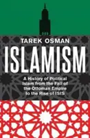 Islamismus: Dějiny politického islámu od pádu Osmanské říše po vzestup Isis - Islamism: A History of Political Islam from the Fall of the Ottoman Empire to the Rise of Isis