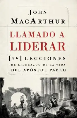 Called to Lead: 26 Leadership Lessons from the Life of Apostle Paul = Kniha o vůdcovství - Llamado a liderar: 26 lecciones de liderazgo de la vida del Apstol Pablo = The Book on Leadership