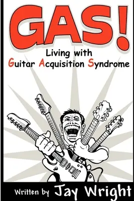 GAS - Living With Guitar Acquisition Syndrome (Život s kytarovým akvizičním syndromem) - GAS - Living With Guitar Acquisition Syndrome