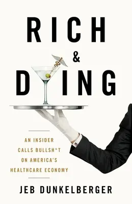 Bohatí a umírající: Znalec říká, že americká ekonomika zdravotnictví je blbost. - Rich & Dying: An Insider Calls Bullsh*t on America's Healthcare Economy