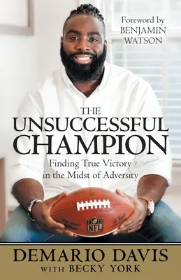 Neúspěšný šampion: Neúspěšný šampion: nalezení skutečného vítězství uprostřed nepřízně osudu - The Unsuccessful Champion: Finding True Victory in the Midst of Adversity