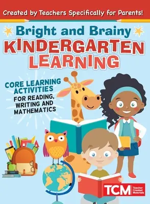 Bystré a chytré učení v mateřské škole: Pro děti ve věku 4-6 let: Základní vzdělávací aktivity pro čtení, psaní a matematiku - Bright and Brainy Kindergarten Learning: For Kids Age 4-6: Core Learning Activities for Reading, Writing and Mathematics
