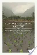 Žralok jdoucí do vnitrozemí je můj náčelník: Ostrovní civilizace starověké Havaje - A Shark Going Inland Is My Chief: The Island Civilization of Ancient Hawai'i