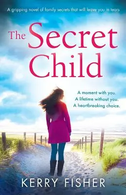 Tajné dítě: Strhující román o rodinných tajemstvích, který vás rozpláče - The Secret Child: A gripping novel of family secrets that will leave you in tears