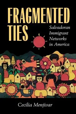 Roztříštěná pouta: Sítě salvadorských přistěhovalců v Americe - Fragmented Ties: Salvadoran Immigrant Networks in America