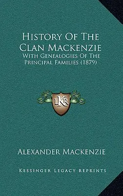 Dějiny klanu Mackenzie: S rodokmeny hlavních rodů (1879) - History Of The Clan Mackenzie: With Genealogies Of The Principal Families (1879)