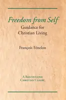 Svoboda od sebe sama: návod pro křesťanský život - Freedom from Self: Guidance for Christian Living