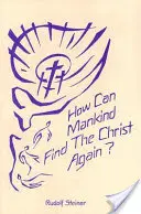 Jak může lidstvo znovu najít Krista? (Cw 187): Trojí stínová existence naší doby a nové světlo Kristovo? - How Can Mankind Find the Christ Again?: The Threefold Shadow-Existence of Our Time and the New Light of Christ (Cw 187)