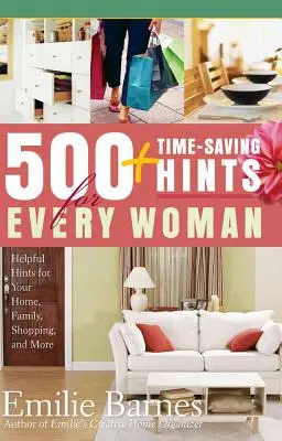 500 rad pro každou ženu, jak ušetřit čas: užitečné tipy pro domácnost, rodinu, nakupování a další věci - 500 Time-Saving Hints for Every Woman: Helpful Tips for Your Home, Family, Shopping, and More