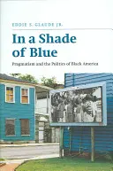 V odstínu modré: Pragmatismus a politika černošské Ameriky - In a Shade of Blue: Pragmatism and the Politics of Black America