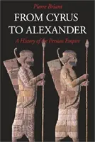 Od Kýra k Alexandrovi: Dějiny perské říše od Alexandra do Alexandra - From Cyrus to Alexander: A History of the Persian Empire