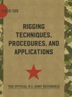 Armádní polní příručka FM 5-125 (Techniky, postupy a aplikace při vyzbrojování) - Army Field Manual FM 5-125 (Rigging Techniques, Procedures and Applications)