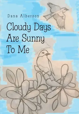 Pochmurné dny jsou pro mě slunečné - Cloudy Days Are Sunny to Me
