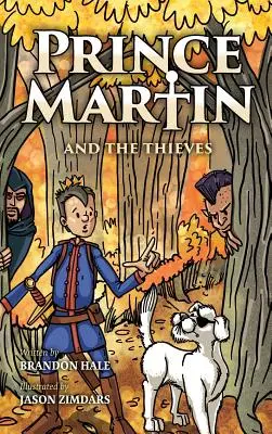 Princ Martin a loupežníci: Princ Martin: Odvážný chlapec, statečný rytíř a nadčasový příběh o odvaze a soucitu - Prince Martin and the Thieves: A Brave Boy, a Valiant Knight, and a Timeless Tale of Courage and Compassion