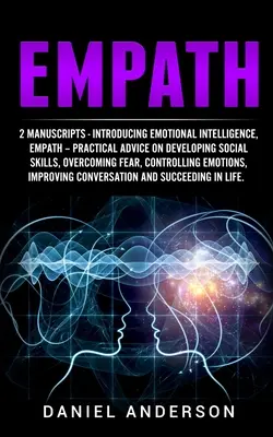 Empatik: 2 rukopisy - Představujeme emoční inteligenci, Empatik - Praktické rady pro rozvoj sociálních dovedností, překonávání - Empath: 2 Manuscripts - Introducing Emotional Intelligence, Empath - Practical advice on developing social skills, overcoming