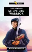 Ulrich Zwingli: Pastýřský bojovník - Ulrich Zwingli: Shepherd Warrior