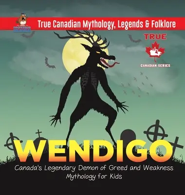 Wendigo - legendární kanadský démon chamtivosti a slabosti - Mytologie pro děti - Pravdivá kanadská mytologie, legendy a folklór - Wendigo - Canada's Legendary Demon of Greed and Weakness - Mythology for Kids - True Canadian Mythology, Legends & Folklore