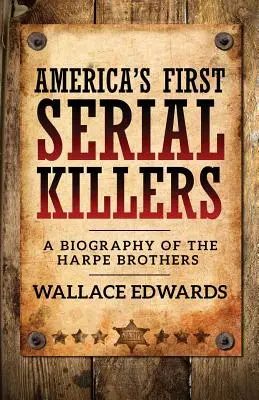 První američtí sérioví vrazi: Životopis bratrů Harpeových - America's First Serial Killers: A Biography of the Harpe Brothers