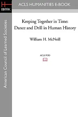 Udržet se pohromadě v čase: Tanec a dril v dějinách lidstva - Keeping Together in Time: Dance and Drill in Human History