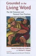 Zakotvený v živém slově: Starý zákon a praxe pastorace: aktualizované vydání. - Grounded in the Living Word: The Old Testament and Pastoral Care Practices