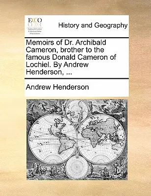 Vzpomínky doktora Archibalda Camerona, bratra slavného Donalda Camerona z Lochielu. autor: Andrew Henderson, ... - Memoirs of Dr. Archibald Cameron, Brother to the Famous Donald Cameron of Lochiel. by Andrew Henderson, ...
