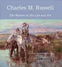 Charles M. Russell: Russell Russell: ženy v jeho životě a umění - Charles M. Russell: The Women in His Life and Art