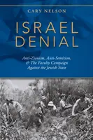 Popírání Izraele: Antisionismus, antisemitismus a kampaň fakulty proti židovskému státu. - Israel Denial: Anti-Zionism, Anti-Semitism, & the Faculty Campaign Against the Jewish State