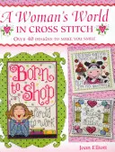 Svět ženy křížkovým stehem: Více než 40 návrhů, které vám vykouzlí úsměv na tváři - Woman's World in Cross Stitch: Over 40 Designs to Make You Smile